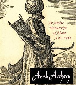Arab Archery: An Arabic Manuscript of About A.D. 1500