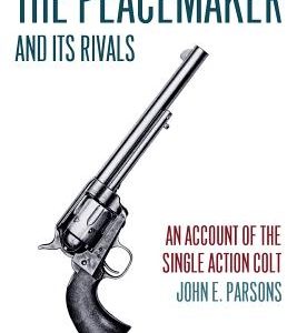 The Peacemaker and Its Rivals: An Account of the Single Action Colt (Reprint Edition)
