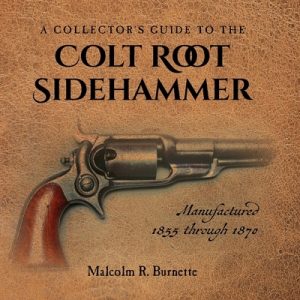 A Collector's Guide to the Colt Root Sidehammer: Manufactured 1855 through 1870