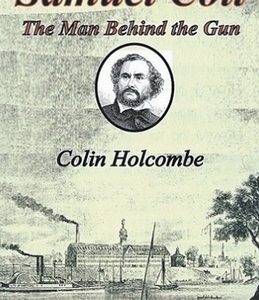 Samuel Colt The Man Behind the Gun