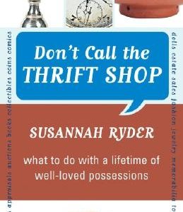Don't Call the Thrift Shop: What to Do With a Lifetime of Well-Loved Possessions
