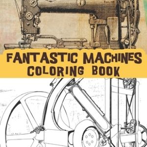 Fantastic Machines coloring book: vintage machines, Old engineering, steampunk machines and Classic retro devices.