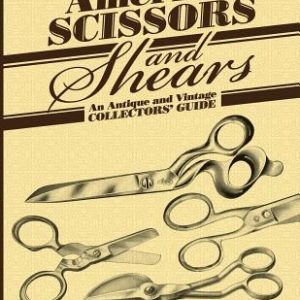 American Scissors and Shears: An Antique and Vintage Collectors' Guide