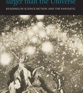 A Conversation Larger Than the Universe: Readings in Science Fiction and the Fantastic 1762-2017