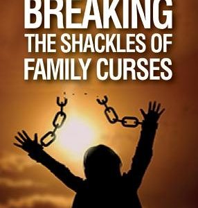Breaking the Shackles of Family Curses: Deliverance from the Curses of Life