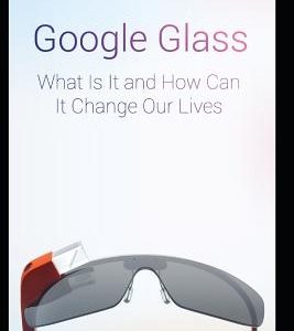 Google Glass What Is It and How Can It Change Our Lives