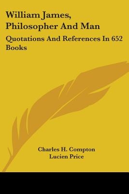 William James, Philosopher and Man: Quotations and References in 652 Books