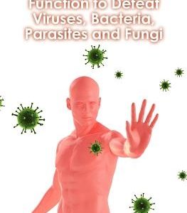 Stimulating Immune Function to Defeat Viruses, Bacteria, Parasites and Fungi