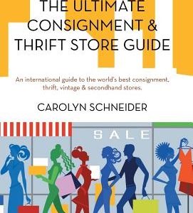 The Ultimate Consignment & Thrift Store Guide: An International Guide to the World's Best Consignment, Thrift, Vintage & Secondhand Stores.
