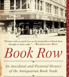 Book Row: An Anecdotal and Pictorial History of the Antiquarian Book Trade