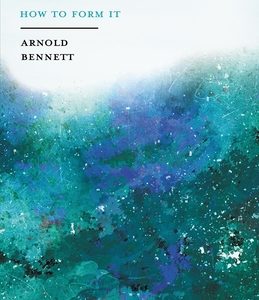 Literary Taste - How to Form It: With Detailed Instructions for Collecting a Complete Library of English Literature - With an Essay From Arnold Bennet