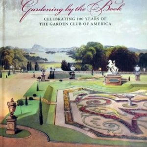 Gardening by the Book: Celebrating 100 Years of the Garden Club of America