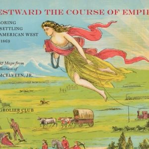 Westward the Course of Empire: Exploring and Settling the American West