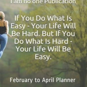 If You Do What Is Easy - Your Life Will Be Hard. But If You Do What Is Hard - Your Life Will Be Easy.