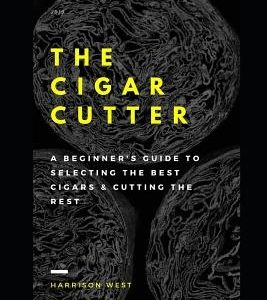 The Cigar Cutter: A Beginner's Guide to Selecting the Best Cigars & Cutting the Rest
