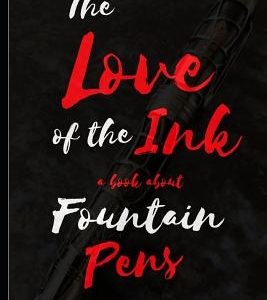 The Love of the Ink: A Book about Fountain Pens: For Beginners: Learn All about Fountain Pens in One Day