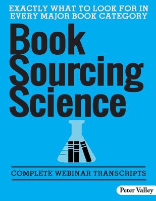 Book Sourcing Science: How To Spot Value In The Field, A Guide For Amazon Booksellers: Complete Webinar Transcripts (FBA Mastery Transcript S