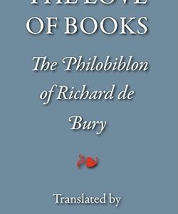 The Love of Books, Being the Philobiblon of Richard de Bury
