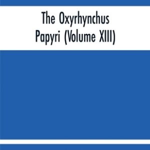 The Oxyrhynchus Papyri (Volume Xiii)