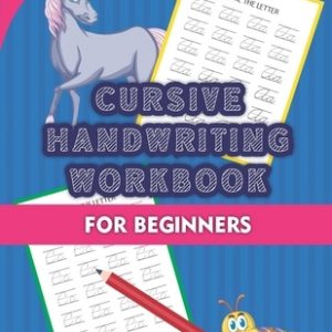 Cursive Handwriting Workbook for Beginners: Awesome Letter Tracing Exercise Book for Teens Capital and Lowercase Alphabets for Children to Learn the A