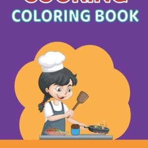 Cooking Coloring Book for Adults: A Fun Stress Relieving Mindfulness Practicing Coloring Book for Adult with Pizza, Cake, Donuts, Pie, Ice Creams and