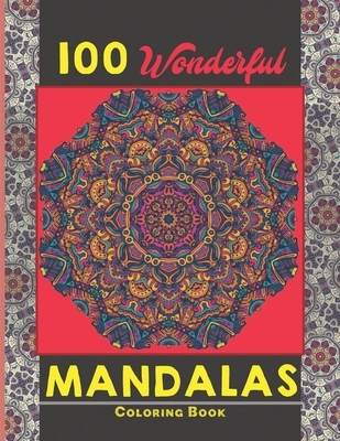 100 Wonderful Mandalas Coloring Book: Simple and easy Beautiful Mandalas to Color for Adults and Kids. Mandala Coloring Book for Adults and Children