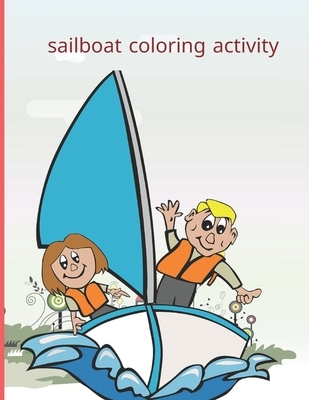 sailboat coloring activity: Fun with Numbers, Letters, Shapes, Colors, Animals Big activity workbook for kids 100pages
