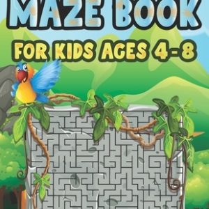 Maze Book For Kids Ages 4-8: Cool Fun First Mazes for Kids 4-6, 6-8 year olds Maze book for Children Games Problem-Solving Cute Gift For Cute Kids