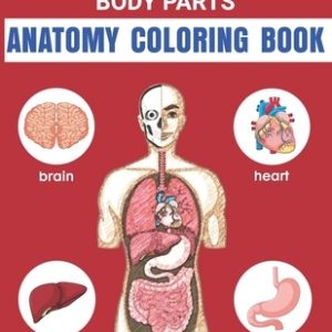 Easy Way To Learn Human Body Parts Anatomy Coloring Book: Easy Way To Learning Anatomy For Kids Over 50 Human Body Coloring Book Great Gift for Boys &