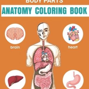 Easy Way To Learn Human Body Parts Anatomy Coloring Book: Easy Way To Learning Anatomy For Kids Over 50 Human Body Coloring Book Great Gift for Boys &