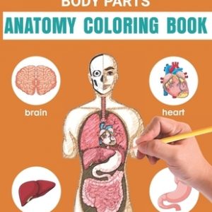 Easy Way To Learn Human Body Parts Anatomy Coloring Book: Easy To Learning Anatomy For Kids Over 50 Human Body Coloring Book Great Gift for Boys & Gir
