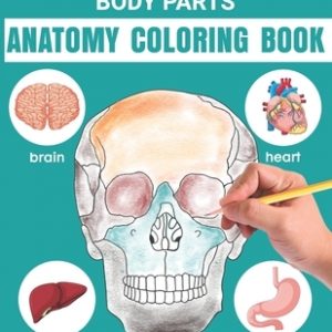 Easy Way To Learn Human Body Parts Anatomy Coloring Book: Easy Way To Learning Anatomy For Kids An Entertaining and Instructive Guide to the Human Bod