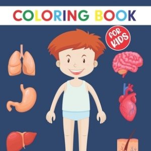 Human Anatomy Coloring Book For Kids: An Entertaining Guide to the Internal Organs of the Human Body with Fundamentals Facts. Great Gift for Boys and