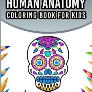 Human Anatomy Coloring Book For Kids: An Entertaining And Instructive Guide To The 60 Human Body Parts For Coloring Great Gift For Boys & Girls Ages 4