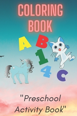 Coloring Book: Preschool or Pre-K learning and educational activities. Letters (Alphabet or ABC) numbers counting shapes and ... supp