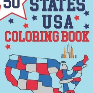 50 States Of America Coloring Book: Maps of the 50 States of the USA - Educational Coloring Book for Kids - USA Historical Coloring Book - Color And L