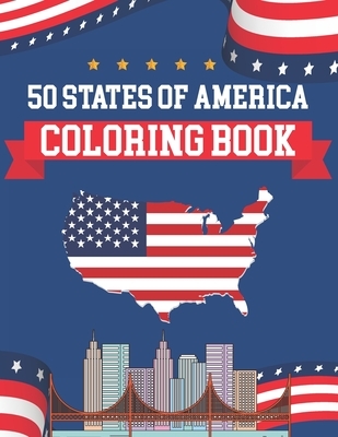 50 States Of America Coloring Book: The United States Coloring And Geographical Book - 50 State Maps, Capitals, Animals, Birds, Flowers, Mottos, Citie
