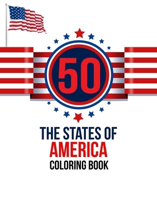 50 The States of America Coloring Book: the USA Color 50 Beautiful Pages of United States And 50 States Nature flower and more illustration Perfect Ea