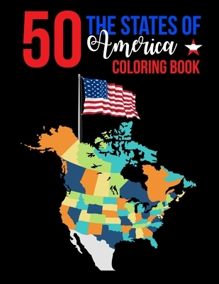 50 The States of America Coloring Book: America Color 50 Beautiful Pages of United States And 50 States Nature flower and more illustration Perfect Ea