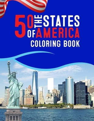 50 The States of America Coloring Book: Proud of the America Color 50 Beautiful Pages of United States And 50 States Nature flower and more illustrati