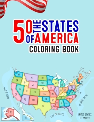 50 The States of America Coloring Book: State Maps, Capitals, Animals, Birds, Flowers, Mottos, Cities, Population, Regions Perfect Easy To Color And L