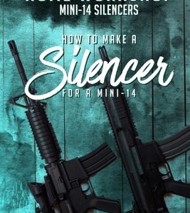 Home Workshop Mini-14 Silencers How To Make A Silencer For A Mini-14: Including Images To Help You Succeed and A Brief History Of The Silencer