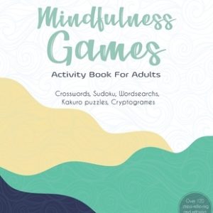 Mindfulness Games Activity Book: Variety Activity Puzzle Book for Adults Featuring Crossword, Word search, Soduko, Cryptograms, Mazes & More games ! F