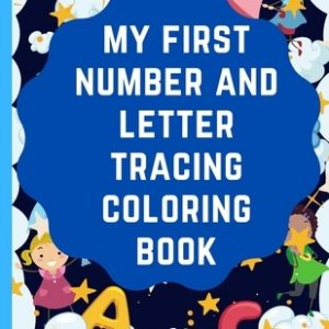 My first number and letter tracing Coloring book: preschool writing training book, pen control to trace and write letters abc for kids .
