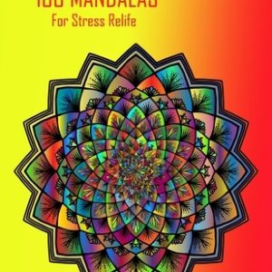 100 Mandalas for stress relife: 100 inspirational designs to paint beautiful mandalas for stress relief and relaxation