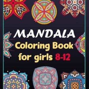 Mandala coloring book for girls 8-12: 100 Creative Mandala pages/100 pages/8/10, Soft Cover, Matte Finish/Mandala coloring book
