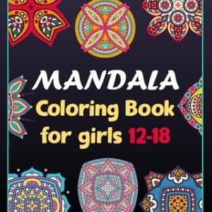 Mandala coloring book for girls 12-18: 100 Creative Mandala pages/100 pages/8/10, Soft Cover, Matte Finish/Mandala coloring book