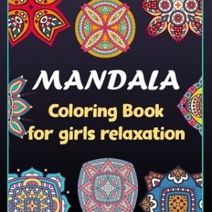 Mandala coloring book for girls relaxation: 100 Creative Mandala pages/100 pages/8/10, Soft Cover, Matte Finish/Mandala coloring book