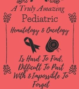 A Truly Amazing Pediatric Hematology & Oncology Nurse Is Hard To Find, Difficult To Part With & Impossible To Forget: oncology nurse gifts idea - Pedi