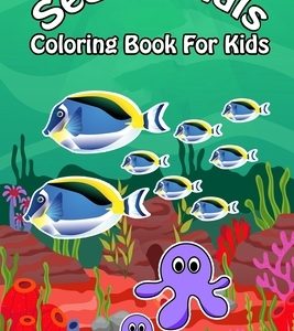 Sea Animals Coloring Book For Kids: Ocean Animals Sea Creatures Fish For Toddlers, Kid, Baby, Early Learning, PreSchool, ... Easy For Boys Girls Kids